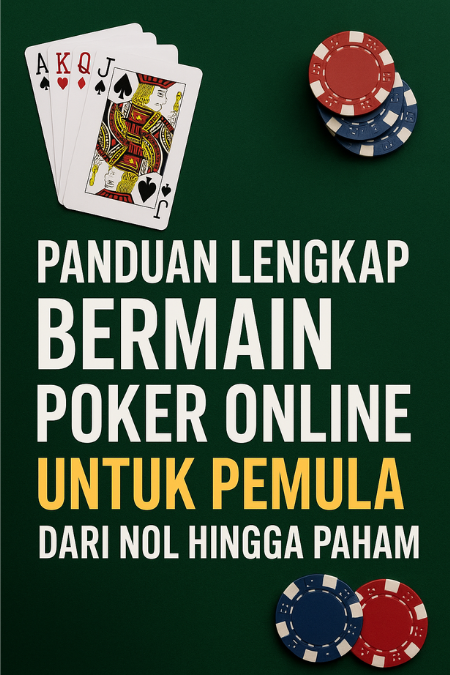 Panduan Lengkap Bermain Poker Online untuk Pemula
