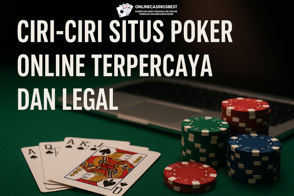 Ciri-Ciri Situs Poker Online Terpercaya dan Legal
